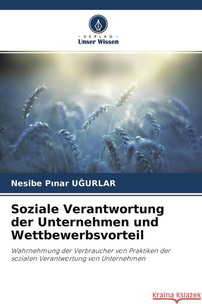 Soziale Verantwortung der Unternehmen und Wettbewerbsvorteil UGURLAR, Nesibe Pinar 9786202872713 Verlag Unser Wissen - książka