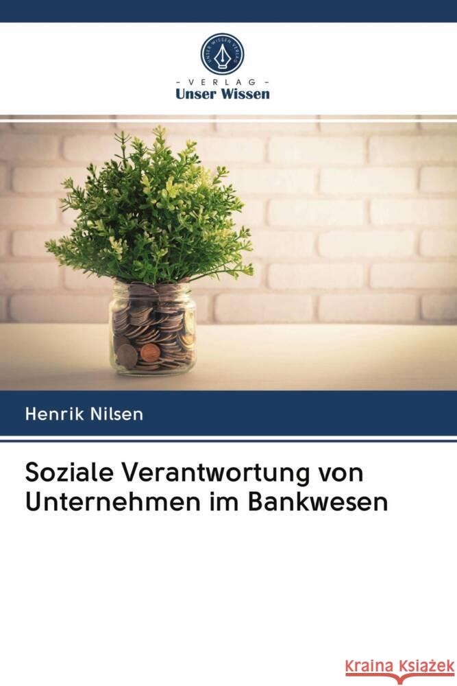 Soziale Verantwortung von Unternehmen im Bankwesen Nilsen, Henrik 9786202840828 Verlag Unser Wissen - książka