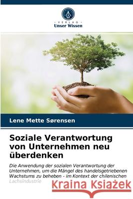 Soziale Verantwortung von Unternehmen neu überdenken Lene Mette Sørensen 9786202744058 Verlag Unser Wissen - książka