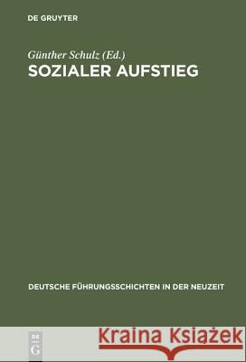 Sozialer Aufstieg: Funktionseliten Im Spätmittelalter Und in Der Frühen Neuzeit. Büdinger Forschungen Zur Sozialgeschichte 2000 Und 2001 Günther Schulz 9783486566123 Walter de Gruyter - książka