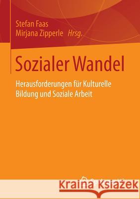 Sozialer Wandel: Herausforderungen Für Kulturelle Bildung Und Soziale Arbeit Faas, Stefan 9783658041656 Springer - książka