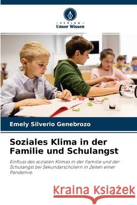 Soziales Klima in der Familie und Schulangst Emely Silverio Genebrozo 9786204122267 Verlag Unser Wissen - książka