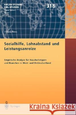 Sozialhilfe, Lohnabstand Und Leistungsanreize: Empirische Analyse Für Haushaltstypen Und Branchen in West- Und Ostdeutschland Boss, Alfred 9783540435365 Springer - książka