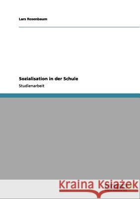 Sozialisation in der Schule Lars Rosenbaum 9783656126430 Grin Verlag - książka