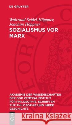 Sozialismus VOR Marx: Beitr?ge Zu Theorie Und Geschichte Des Vormarxistischen Sozialismus Waltraud Seidel-H?ppner Joachim H?ppner 9783112732748 de Gruyter - książka