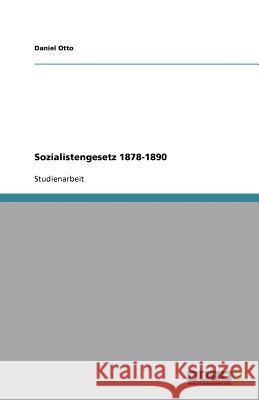 Sozialistengesetz 1878-1890 Daniel Otto 9783640399376 Grin Verlag - książka