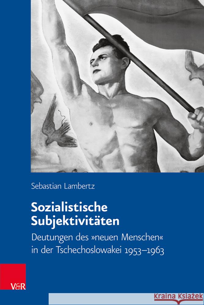 Sozialistische Subjektivitaten: Deutungen Des Neuen Menschen in Der Tschechoslowakei 1953-1963 Sebastian Lambertz 9783525371022 Vandenhoeck & Ruprecht - książka