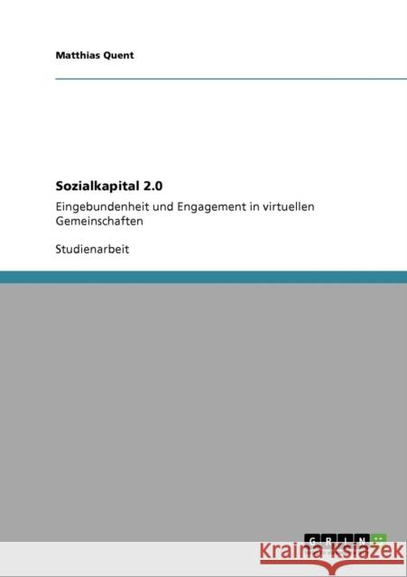 Sozialkapital 2.0: Eingebundenheit und Engagement in virtuellen Gemeinschaften Quent, Matthias 9783640305865 Grin Verlag - książka