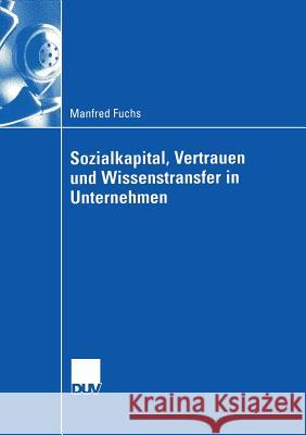 Sozialkapital, Vertrauen Und Wissenstransfer in Unternehmen Fuchs, Manfred   9783824407798 Gabler - książka