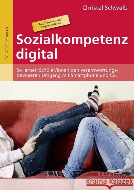 Sozialkompetenz digital : So lernen Schüler/innen den verantwortungsbewussten Umgang mit Smartphone und Co. Mit Übungen und 94 Kopiervorlagen Schwalb, Christel 9783407629272 Beltz - książka