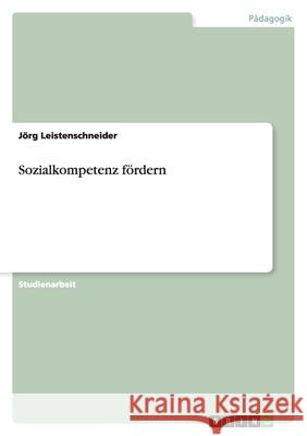 Sozialkompetenz fördern Jorg Leistenschneider 9783640157150 Grin Verlag - książka