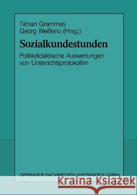 Sozialkundestunden: Politikdidaktische Auswertungen Von Unterrichtsprotokollen Tilman Grammes Georg Weisseno 9783810009609 Vs Verlag Fur Sozialwissenschaften - książka