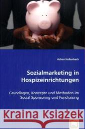 Sozialmarketing in Hospizeinrichtungen : Grundlagen, Konzepte und Methoden im Social Sponsoring und Fundraising Hollenbach, Achim 9783639038293 VDM Verlag Dr. Müller - książka