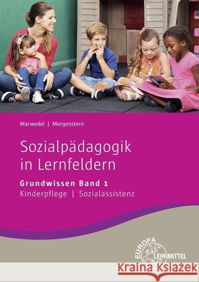 Sozialpädagogik in Lernfeldern Grundwissen Lernfelder 1-4. Bd.1 : Kinderpflege, Sozialassistenz Marwedel, Ulrike; Morgenstern, Alma 9783808563175 Europa-Lehrmittel - książka