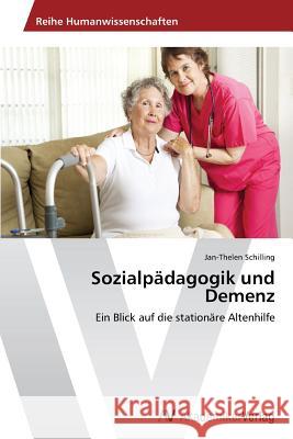 Sozialpädagogik und Demenz Schilling, Jan-Thelen 9783639479157 AV Akademikerverlag - książka