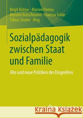 Sozialpädagogik Zwischen Staat Und Familie: Alte Und Neue Politiken Des Eingreifens Bütow, Birgit 9783658013998 Springer vs - książka