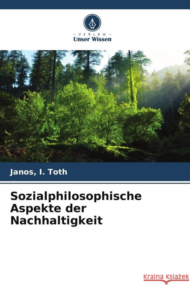 Sozialphilosophische Aspekte der Nachhaltigkeit Toth, Janos, I. 9786202769549 Verlag Unser Wissen - książka