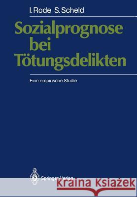 Sozialprognose Bei Tötungsdelikten: Eine Empirische Studie Rode, Irmgard 9783540170495 Springer - książka