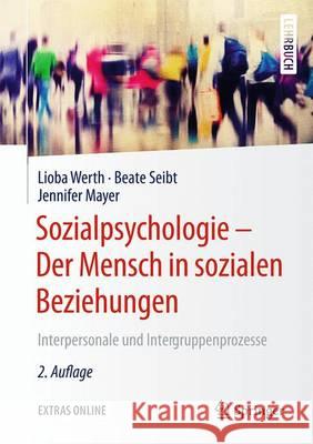 Sozialpsychologie - Der Mensch in Sozialen Beziehungen: Interpersonale Und Intergruppenprozesse Werth, Lioba 9783662538982 Springer - książka