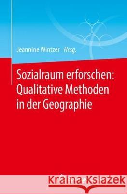 Sozialraum Erforschen: Qualitative Methoden in Der Geographie Wintzer, Jeannine 9783662562765 Springer Spektrum - książka