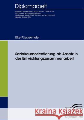 Sozialraumorientierung als Ansatz in der Entwicklungszusammenarbeit Pöppelmeier, Eike 9783836651172 Diplomica Verlag Gmbh - książka