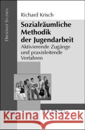 Sozialräumliche Methodik der Jugendarbeit : Aktivierende Zugänge und praxisleitende Verfahren Krisch, Richard   9783779913214 Juventa - książka