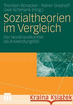 Sozialtheorien Im Vergleich: Der Nordirlandkonflikt ALS Anwendungsfall Bonacker, Thorsten 9783531161105 Vs Verlag F R Sozialwissenschaften - książka