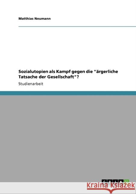 Sozialutopien als Kampf gegen die ärgerliche Tatsache der Gesellschaft? Neumann, Matthias 9783640557660 Grin Verlag - książka