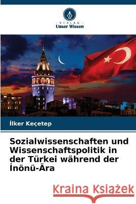 Sozialwissenschaften und Wissenschaftspolitik in der T?rkei w?hrend der İn?n?-?ra İlker Ke?etep 9786205612163 Verlag Unser Wissen - książka