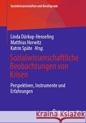 Sozialwissenschaftliche Beobachtungen Von Krisen: Perspektiven, Instrumente Und Erfahrungen Linda D?rkop-Henseling Matthias Horwitz Katrin Sp?te 9783658486815 Springer vs - książka
