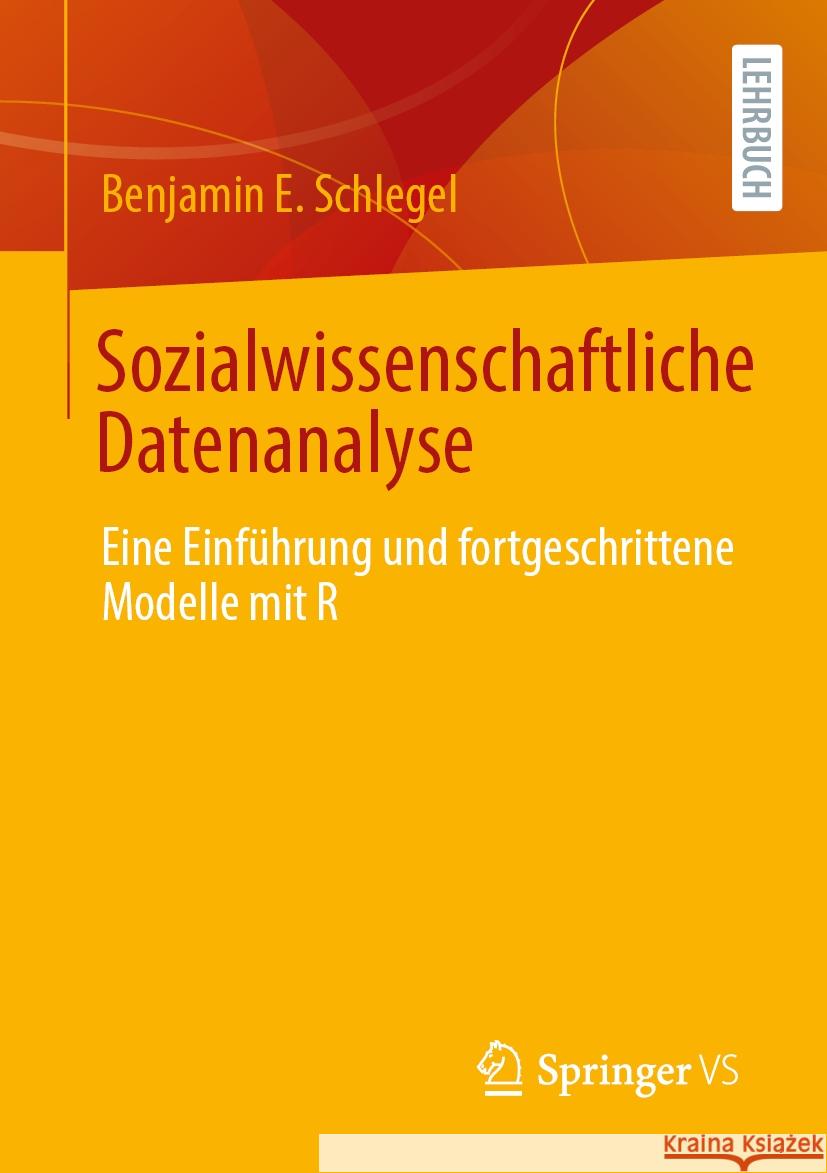 Sozialwissenschaftliche Datenanalyse: Eine Einf?hrung Und Fortgeschrittene Modelle Mit R Benjamin E. Schlegel 9783658472009 Springer vs - książka