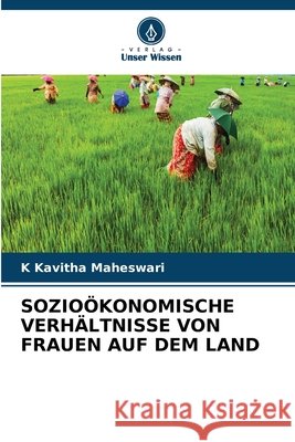 Sozio?konomische Verh?ltnisse Von Frauen Auf Dem Land K. Kavitha Maheswari 9786630361681 Verlag Unser Wissen - książka