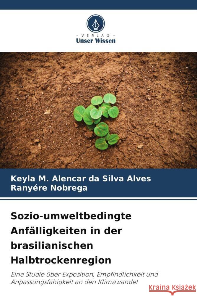 Sozio-umweltbedingte Anfälligkeiten in der brasilianischen Halbtrockenregion Alencar da Silva Alves, Keyla M., Nobrega, Ranyére 9786208575533 Verlag Unser Wissen - książka