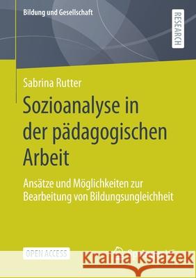 Sozioanalyse in Der Pädagogischen Arbeit: Ansätze Und Möglichkeiten Zur Bearbeitung Von Bildungsungleichheit Rutter, Sabrina 9783658320645 Springer vs - książka