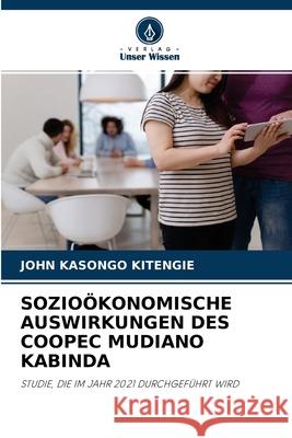 Sozioökonomische Auswirkungen Des Coopec Mudiano Kabinda John Kasongo Kitengie 9786204092027 Verlag Unser Wissen - książka