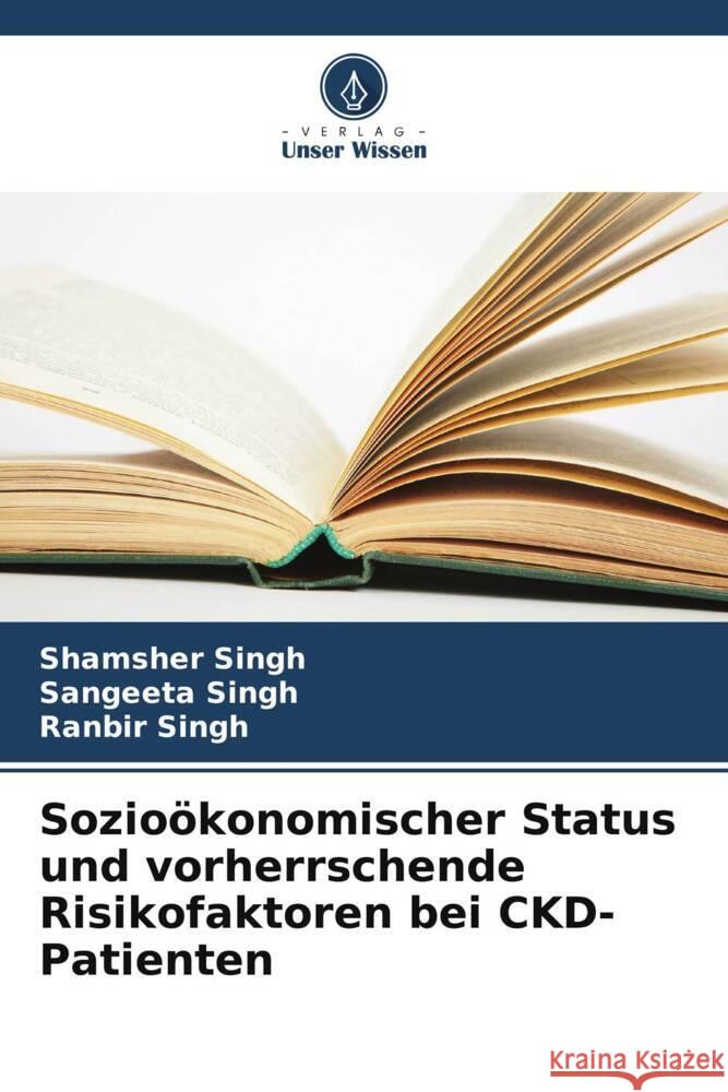 Sozioökonomischer Status und vorherrschende Risikofaktoren bei CKD-Patienten Singh, Shamsher, Singh, Sangeeta, Singh, Ranbir 9786208257590 Verlag Unser Wissen - książka