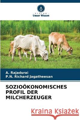 Sozio?konomisches Profil Der Milcherzeuger A. Rajadurai P. N. Richar 9786205747131 Verlag Unser Wissen - książka