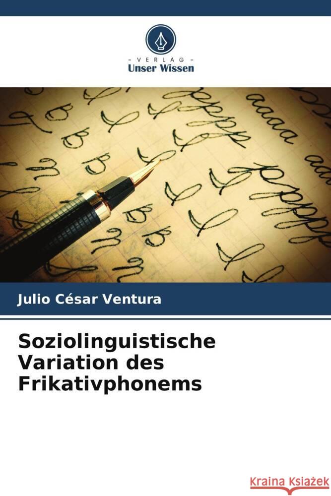 Soziolinguistische Variation des Frikativphonems Julio C?sar Ventura 9786206854555 Verlag Unser Wissen - książka