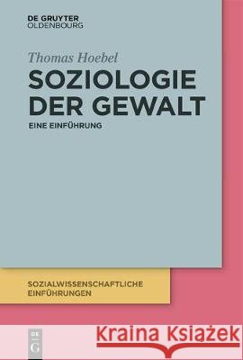 Soziologie der Gewalt : Eine Einführung Thomas Hoebel 9783110572438 Walter de Gruyter - książka