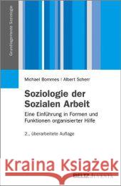 Soziologie der Sozialen Arbeit : Eine Einführung in Formen und Funktionen organisierter Hilfe Bommes, Michael; Scherr, Albert 9783779926016 Beltz Juventa - książka