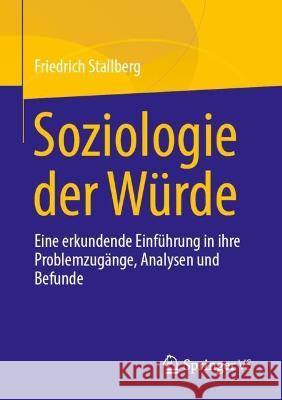 Soziologie Der Würde: Eine Einführung in Ihre Problemzugänge, Analysen Und Befunde Stallberg, Friedrich 9783658402075 Springer vs - książka