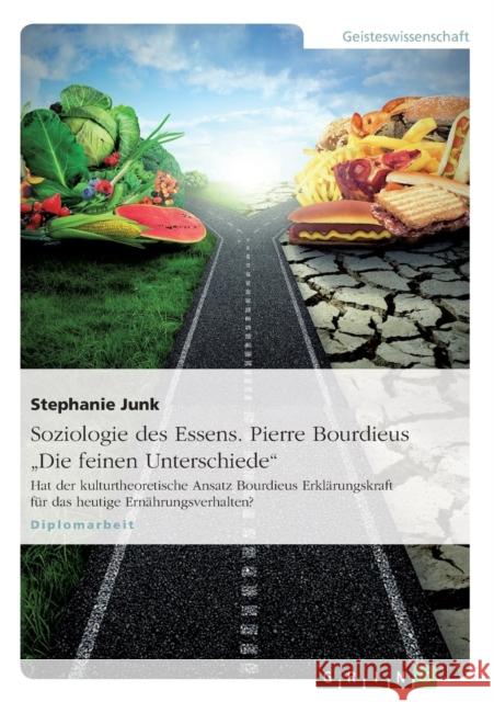 Soziologie des Essens. Pierre Bourdieus Die feinen Unterschiede: Hat der kulturtheoretische Ansatz Bourdieus Erklärungskraft für das heutige Ernährung Junk, Stephanie 9783640636365 Grin Verlag - książka