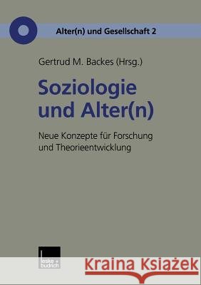 Soziologie Und Alter(n): Neue Konzepte Für Forschung Und Theorieentwicklung Backes, Gertrud M. 9783810028334 Vs Verlag Fur Sozialwissenschaften - książka