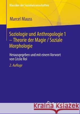 Soziologie Und Anthropologie 1 - Theorie Der Magie / Soziale Morphologie: Herausgegeben Und Mit Einem Vorwort Von Cécile Rol Mauss, Marcel 9783658376536 Springer vs - książka