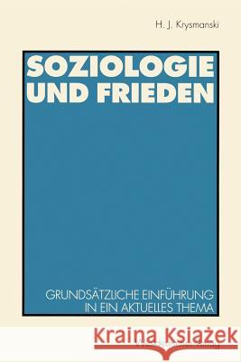 Soziologie Und Frieden: Grundsätzliche Einführung in Ein Aktuelles Thema Krysmanski, Hans Jürgen 9783531123844 Vs Verlag F R Sozialwissenschaften - książka