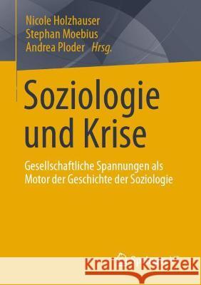 Soziologie Und Krise: Gesellschaftliche Spannungen ALS Motor Der Geschichte Der Soziologie Holzhauser, Nicole 9783658352035 Springer vs - książka