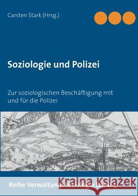 Soziologie und Polizei: Zur soziologischen Beschäftigung mit und für die Polizei Stark, Carsten 9783738619973 Books on Demand - książka