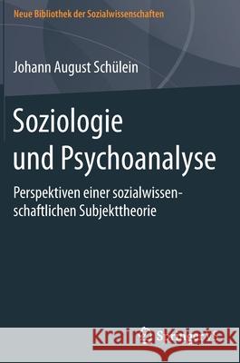 Soziologie Und Psychoanalyse: Perspektiven Einer Sozialwissenschaftlichen Subjekttheorie Schülein, Johann August 9783658115562 Springer vs - książka