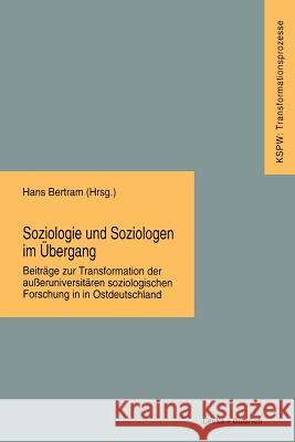 Soziologie Und Soziologen Im Übergang: Beiträge Zur Transformation Der Außeruniversitären Soziologischen Forschung in Ostdeutschland Bertram, Hans 9783322958105 Vs Verlag Fur Sozialwissenschaften - książka