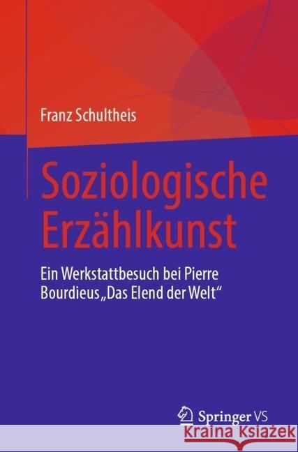 Soziologische Erz?hlkunst: Eine Rekonstruktion Der Entstehung Von Pierre Bourdieus Das Elend Der Welt Franz Schultheis 9783658441234 Springer vs - książka